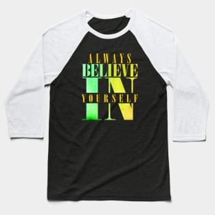 Always believe in your self Baseball T-Shirt